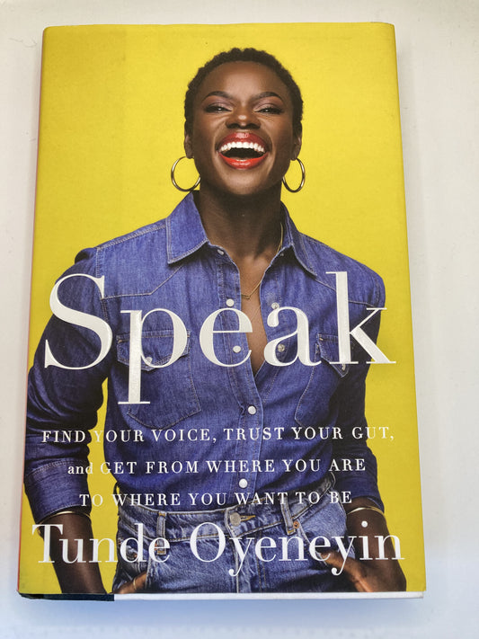 Speak: Find your voice, Trust your Gut, and Get from where you are to where you want to be by Tunde Oyenyin